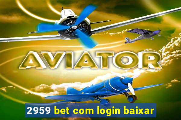 2959 bet com login baixar